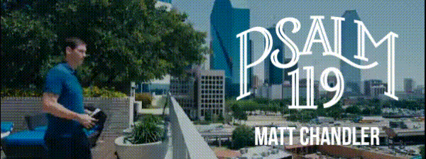 Psalm 119 with Matt Chandler