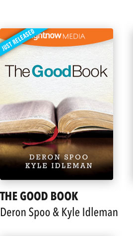 The Good Book with Deron Spoo and Kyle Idleman