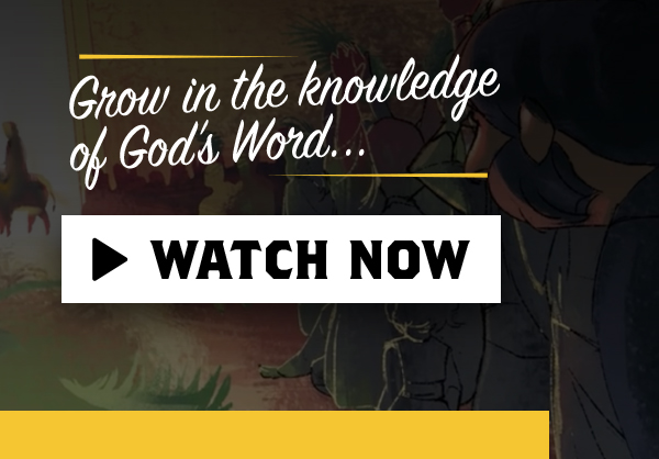 Grow in the knowledge of God's Word - Watch Now