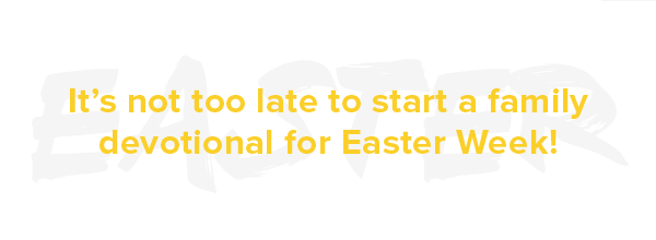 5 Minute Family Devotional - Easter Week