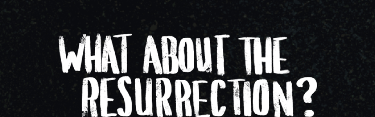 Episode 3 - What about the resurrection?