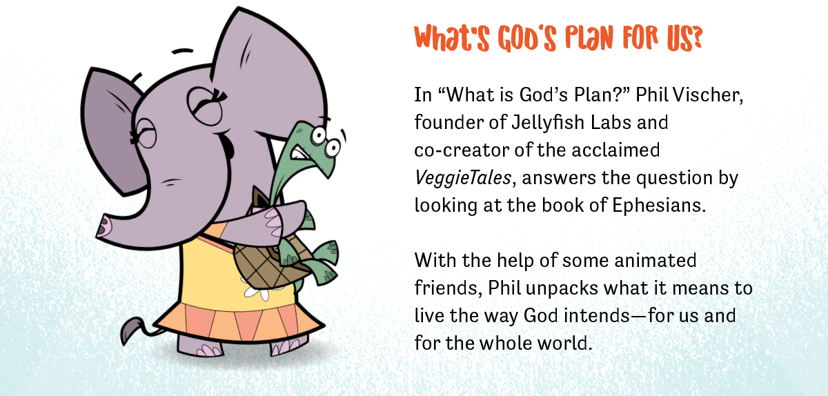 What's God's plan for us? In "What is God's Plan?" Phil Vischer, founder of Jellyfish Labs and co-creator of the acclaimed VeggieTales, answers the question by looking at the book of Ephesians.