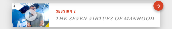 Session 2 - The Seven Virtues of Manhood