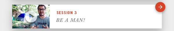Session 3 - Be a Man!